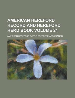 Book cover for American Hereford Record and Hereford Herd Book Volume 21