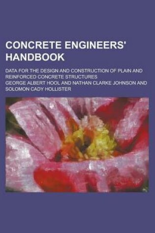 Cover of Concrete Engineers' Handbook; Data for the Design and Construction of Plain and Reinforced Concrete Structures