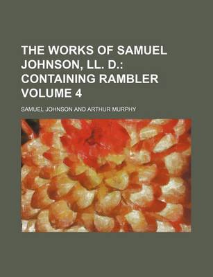 Book cover for The Works of Samuel Johnson, LL. D; Containing Rambler Volume 4