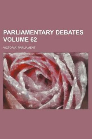 Cover of Parliamentary Debates Volume 62