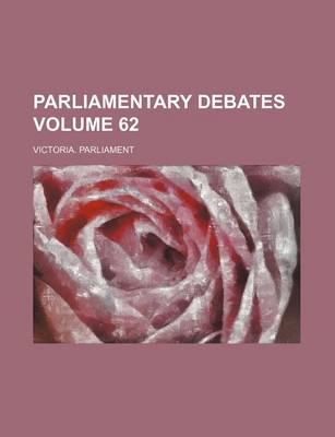 Book cover for Parliamentary Debates Volume 62