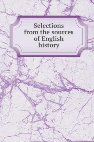 Cover of Selections from the sources of English history