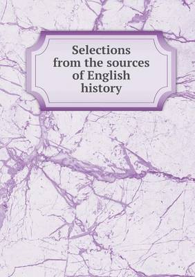 Book cover for Selections from the sources of English history