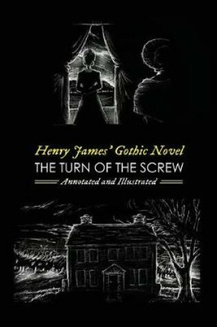 Cover of Henry James' The Turn of the Screw, Annotated and Illustrated
