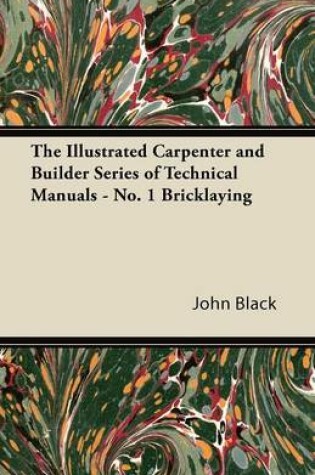 Cover of The Illustrated Carpenter and Builder Series of Technical Manuals - No. 1 Bricklaying