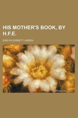 Cover of His Mother's Book, by H.F.E.