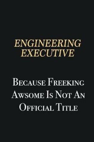 Cover of Engineering Executive Because Freeking Awsome is not an official title