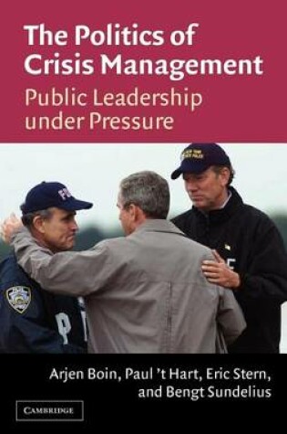 Cover of Politics of Crisis Management, The: Public Leadership Under Pressure