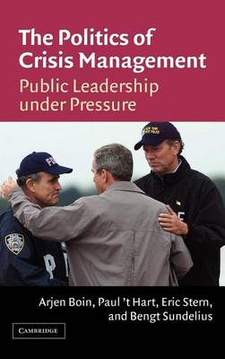 Book cover for Politics of Crisis Management, The: Public Leadership Under Pressure