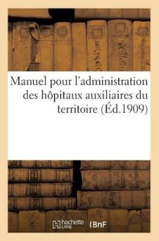 Cover of Manuel Pour l'Administration Des Hopitaux Auxiliaires Du Territoire