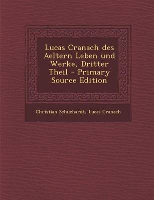 Book cover for Lucas Cranach Des Aeltern Leben Und Werke, Dritter Theil