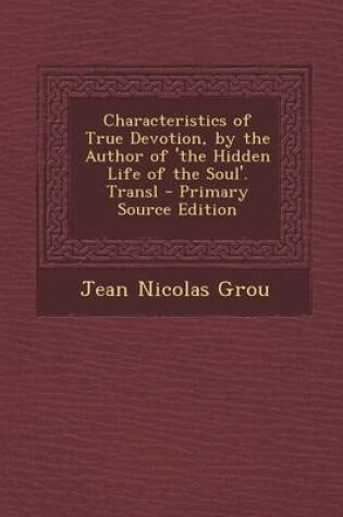 Cover of Characteristics of True Devotion, by the Author of 'The Hidden Life of the Soul'. Transl - Primary Source Edition