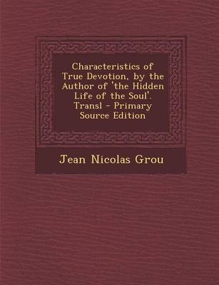 Book cover for Characteristics of True Devotion, by the Author of 'The Hidden Life of the Soul'. Transl - Primary Source Edition