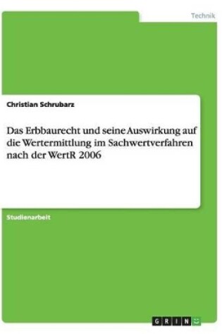 Cover of Das Erbbaurecht und seine Auswirkung auf die Wertermittlung im Sachwertverfahren nach der WertR 2006