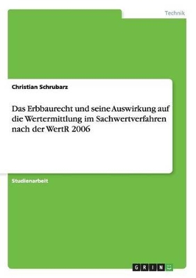 Book cover for Das Erbbaurecht und seine Auswirkung auf die Wertermittlung im Sachwertverfahren nach der WertR 2006