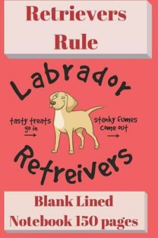 Cover of Retrievers Rule Blank Lined Notebook 6 X 9 150 Pages