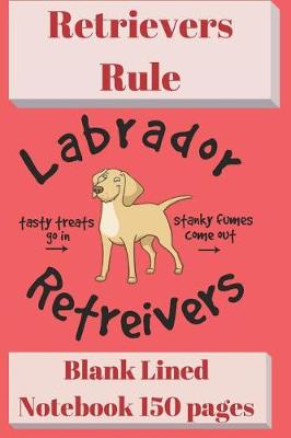 Book cover for Retrievers Rule Blank Lined Notebook 6 X 9 150 Pages