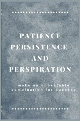 Cover of Patience persistence and perspiration make an unbeatable combination for success