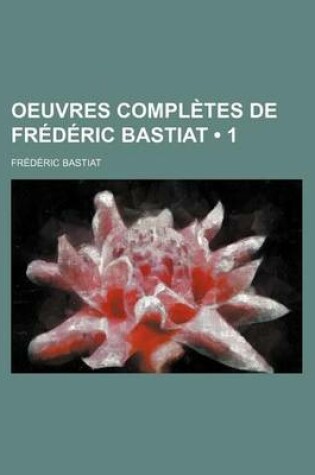 Cover of Oeuvres Completes de Fr D Ric Bastiat (1 )