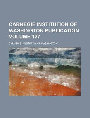 Book cover for Carnegie Institution of Washington Publication Volume 127