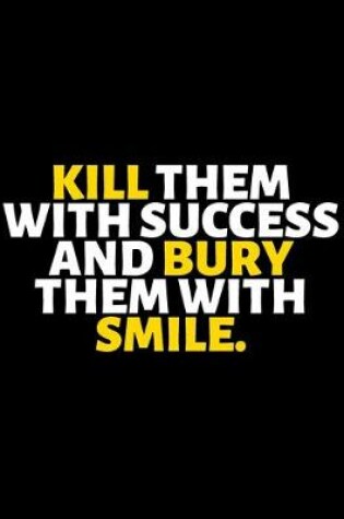 Cover of Kill Them With Success And Bury Them With Smile