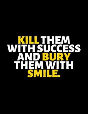 Book cover for Kill Them With Success And Bury Them With Smile