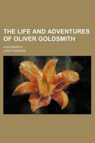 Cover of The Life and Adventures of Oliver Goldsmith; A Biography