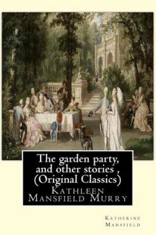 Cover of The garden party, and other stories, By Katherine Mansfield (Original Classics)