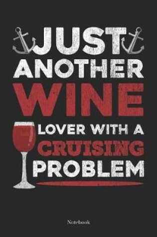 Cover of Just Another Wine Lover With A Cruising Problem Notebook