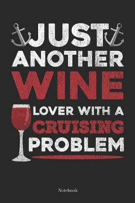 Book cover for Just Another Wine Lover With A Cruising Problem Notebook