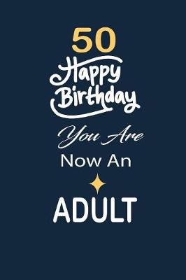 Book cover for 50 Happy birthday you are now an adult