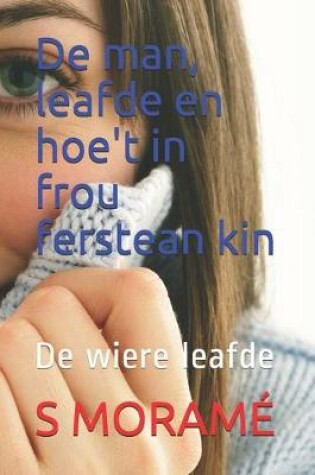 Cover of De man, leafde en hoe't in frou ferstean kin