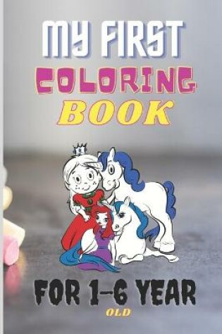 Cover of My First Coloring Book For 1-6 Year Old