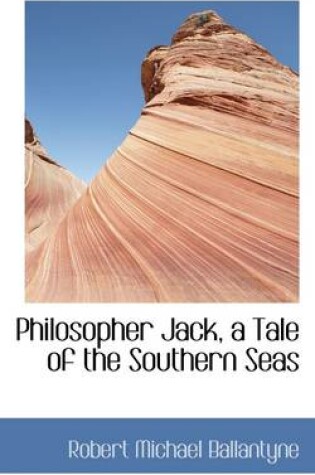 Cover of Philosopher Jack, a Tale of the Southern Seas