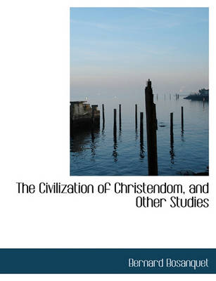 Book cover for The Civilization of Christendom, and Other Studies