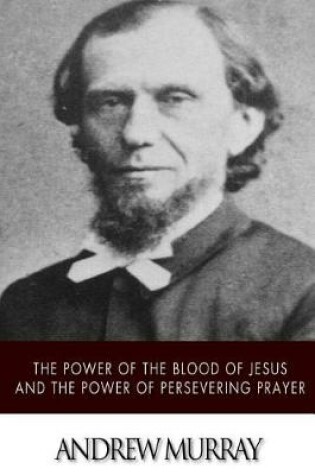 Cover of The Power of the Blood of Jesus and The Power of Persevering Prayer
