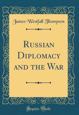 Book cover for Russian Diplomacy and the War (Classic Reprint)