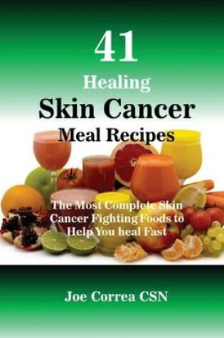 Cover of 41 Healing Skin Cancer Meal Recipes