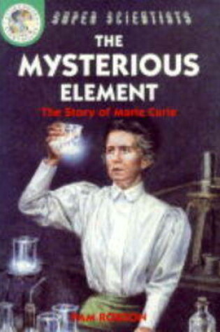 Cover of Mysterious Element: The Story Of Marie Curie