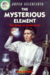 Book cover for Mysterious Element: The Story Of Marie Curie