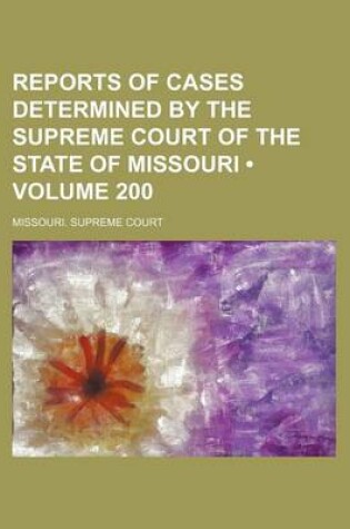 Cover of Reports of Cases Determined by the Supreme Court of the State of Missouri (Volume 200)