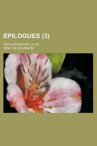 Cover of Epilogues (3 ); Reflexions Sur La Vie