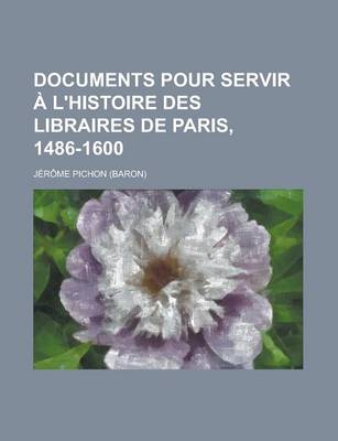 Book cover for Documents Pour Servir A L'Histoire Des Libraires de Paris, 1486-1600