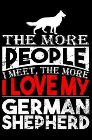 Cover of The More People I Meet The More I Love My German Shepherd