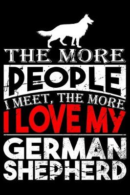 Book cover for The More People I Meet The More I Love My German Shepherd