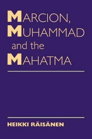 Cover of Marcion, Muhammad and the Mahatma