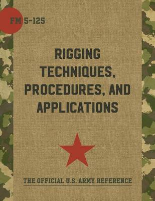 Book cover for Army Field Manual FM 5-125 (Rigging Techniques, Procedures and Applications)