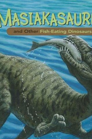 Cover of Masiakasaurus and Other Fish-Eating Dinosaurs