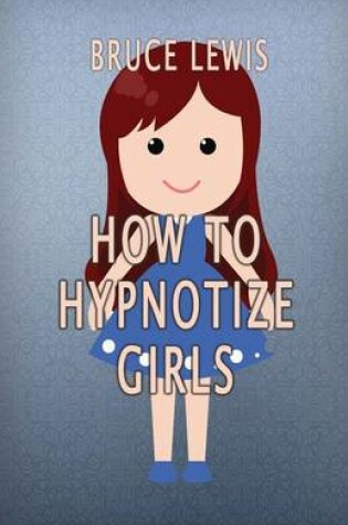 Cover of How To Hypnotize Girls