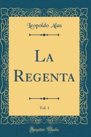 Cover of La Regenta, Vol. 1 (Classic Reprint)